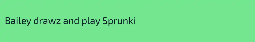 Bailey drawz and play Sprunki